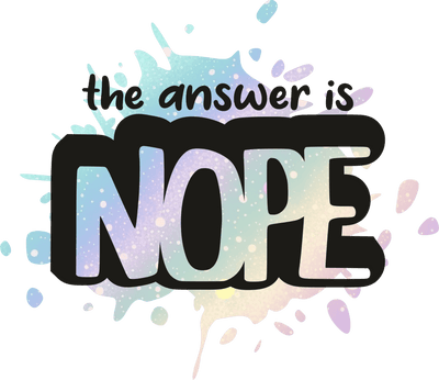 The Answer is NOPE DTF (direct-to-film) Transfer