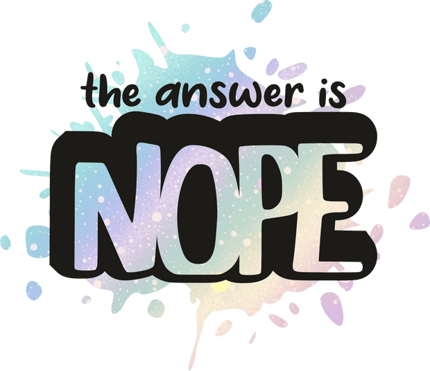 The Answer is NOPE DTF (direct-to-film) Transfer