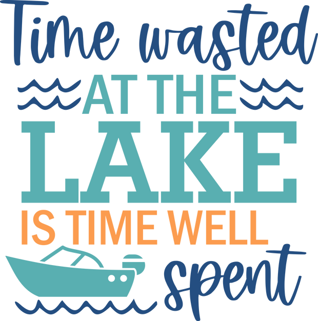 Time Wasted At The Lake DTF (direct-to-film) Transfer