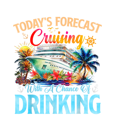 Today's Forecast Cruising With A Chance Of Drinking 2025 DTF (direct-to-film) Transfer