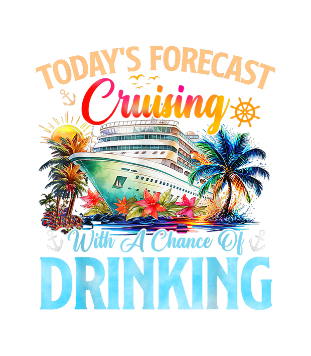 Today's Forecast Cruising With A Chance Of Drinking 2025 DTF (direct-to-film) Transfer