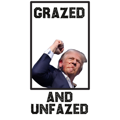 Trump Grazed And Unfazed Black DTF (direct-to-film) Transfer