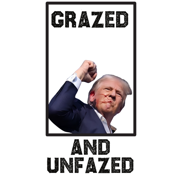 Trump Grazed And Unfazed Black DTF (direct-to-film) Transfer