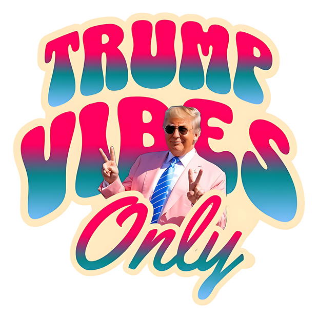 Trump Vibes Only Peace DTF (direct-to-film) Transfer