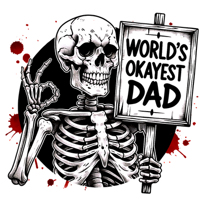 WORLDS OKAYEST DAD SKELETON DTF (direct-to-film) Transfer