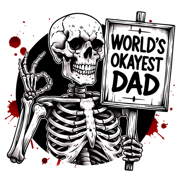 WORLDS OKAYEST DAD SKELETON DTF (direct-to-film) Transfer