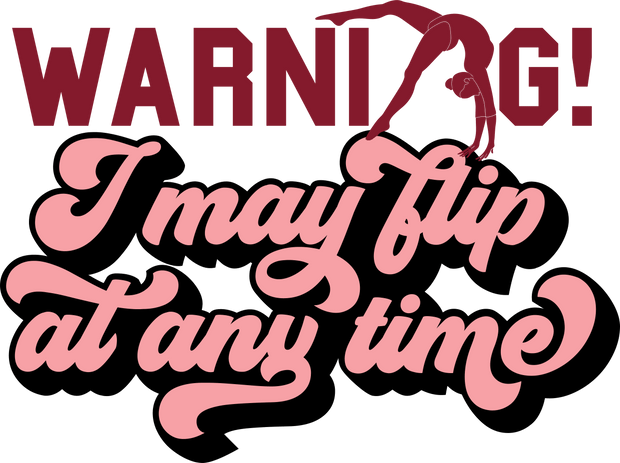 Warning I May Flip At Any Time Gymnastics DTF (direct-to-film) Transfer