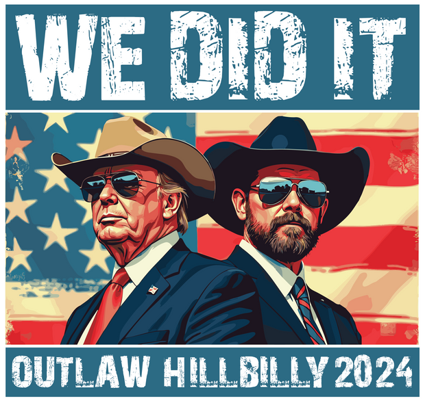 We Did it Outlaw Hillbilly 2024 DTF (direct-to-film) Transfer