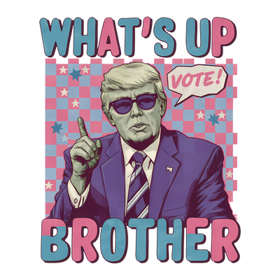 What's up Brother Vote Pink & Blue DTF (direct-to-film) Transfer