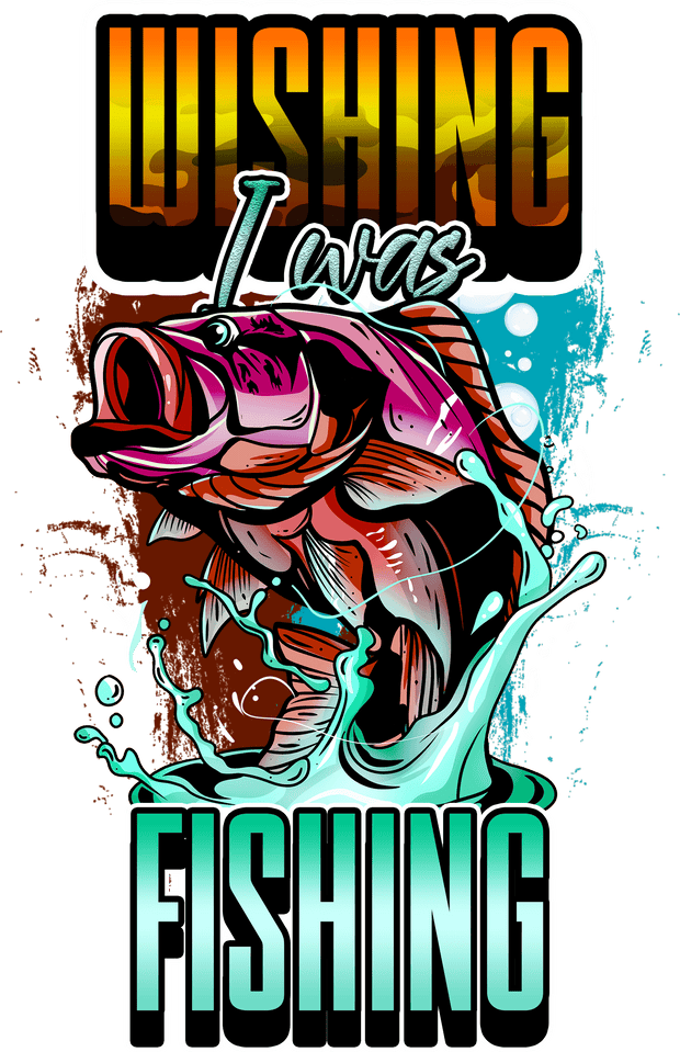 Wishing I was Fishing DTF (direct-to-film) Transfer