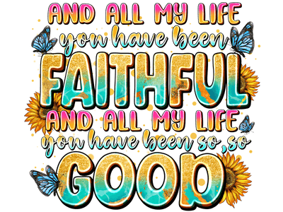 You Have Been So So Good Butterflies & Sunflowers DTF (direct-to-film) Transfer