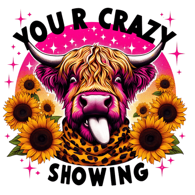 Your Crazy Showing Cow DTF (direct-to-film) Transfer