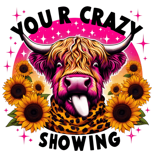 Your Crazy Showing Cow DTF (direct-to-film) Transfer