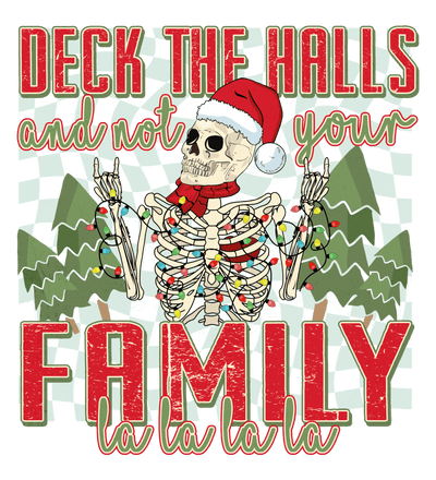 Deck The Halls And Not Your Family Skeleton Direct to Film DTF Transfer - Twisted Image Transfers