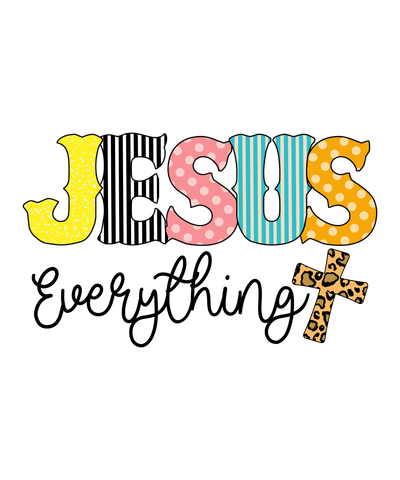 Jesus is Everything DTF (direct-to-film) Transfer - Twisted Image Transfers