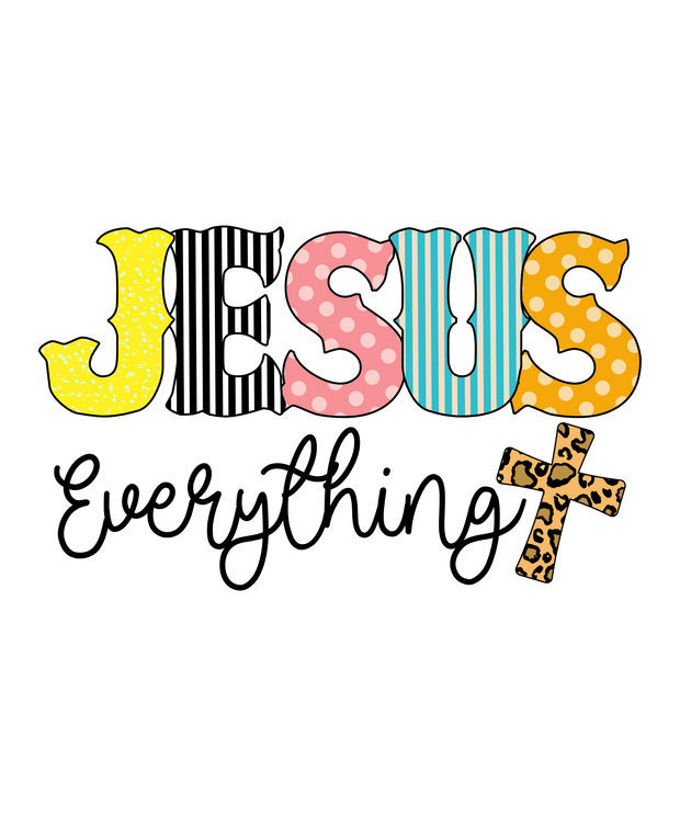 Jesus is Everything DTF (direct-to-film) Transfer - Twisted Image Transfers