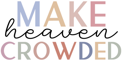 Make Heaven Crowded in Color DTF (direct-to-film) Transfer - Twisted Image Transfers