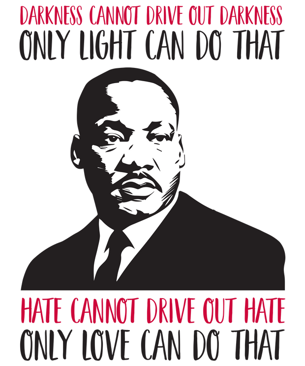 MLK Darkness Cannot Drive Out Darkness DTF (direct-to-film) Transfer - Twisted Image Transfers