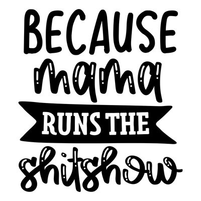 Mom (Because mama runs the shitshow) - DTFreadytopress