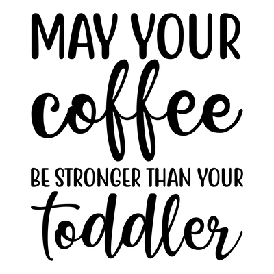 Mom (May Your Coffee Be Stronger Than Your Toddler) - DTFreadytopress