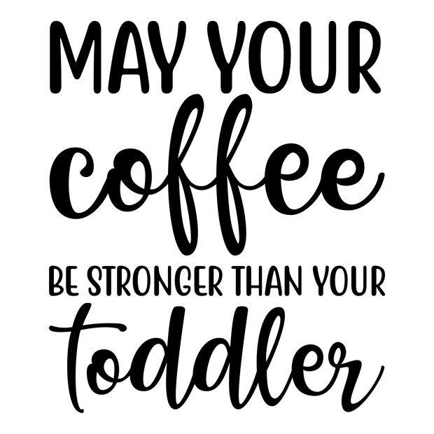 Mom (May Your Coffee Be Stronger Than Your Toddler) - DTFreadytopress