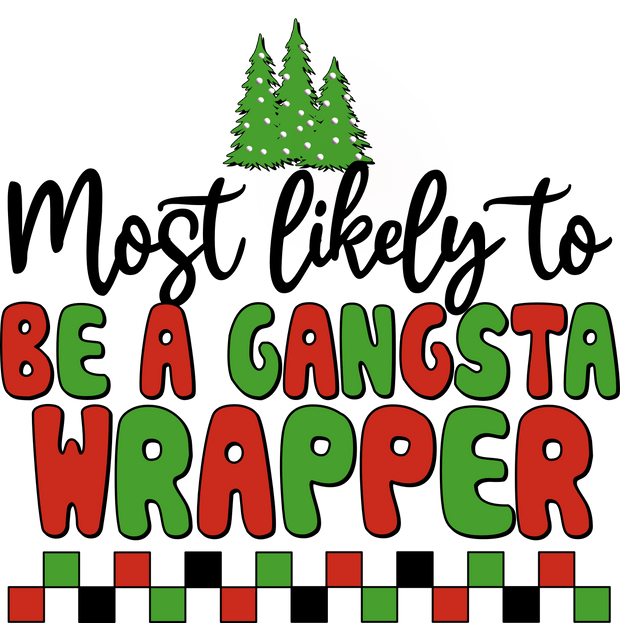 Most Likely to Be a Gangsta Wrapper DTF (direct-to-film) Transfer