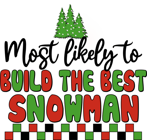 Most Likely to Build the Best Snowman DTF (direct-to-film) Transfer