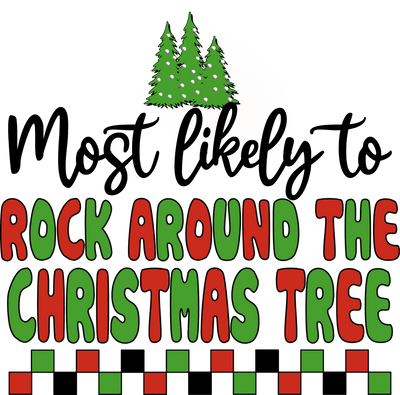 Most Likely to Rock Around the Christmas Tree DTF (direct-to-film) Transfer