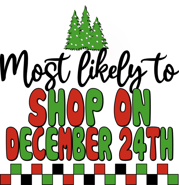 Most Likely to Shop on December 24th DTF (direct-to-film) Transfer