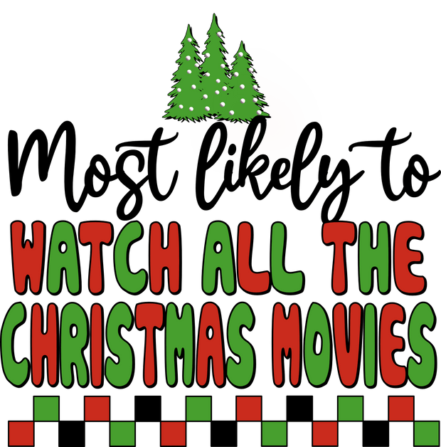 Most LIkely to Watch All the Christmas Movies DTF (direct-to-film) Transfer