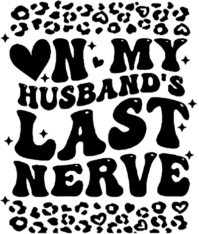 On My Husband's Last Nerve Black DTF (direct-to-film) Transfer - Twisted Image Transfers