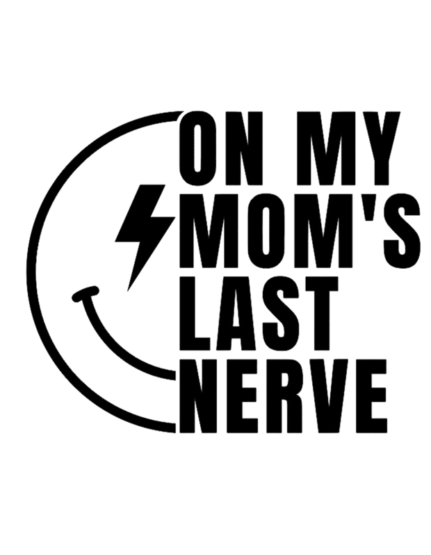 On My Mom's Last Nerve DTF (direct-to-film) Transfer - Twisted Image Transfers