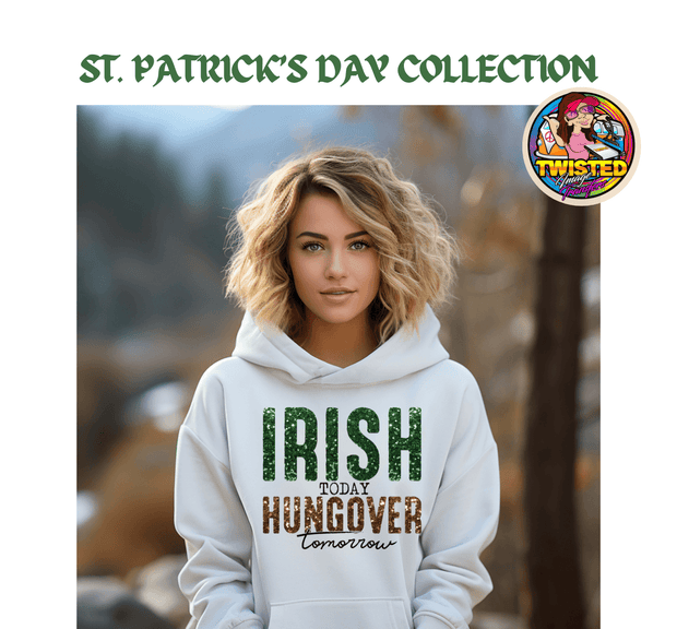 St. Patrick's Day Gildan Hoodie with 11" Glitter Irish Today Hungover Tomorrow - Twisted Image Transfers