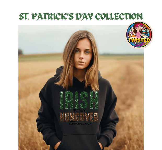 St. Patrick's Day Gildan Hoodie with 11" Glitter Irish Today Hungover Tomorrow - Twisted Image Transfers